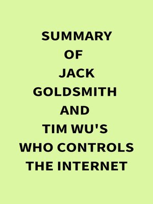 cover image of Summary of Jack Goldsmith and Tim Wu's Who Controls the Internet